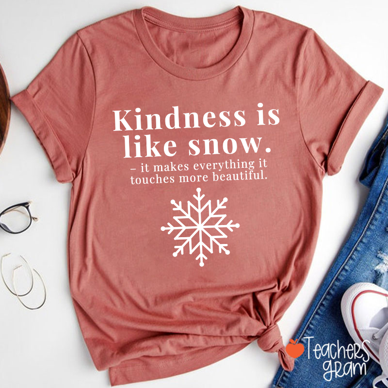 Kindness Is Like Snow Teacher T-Shirt