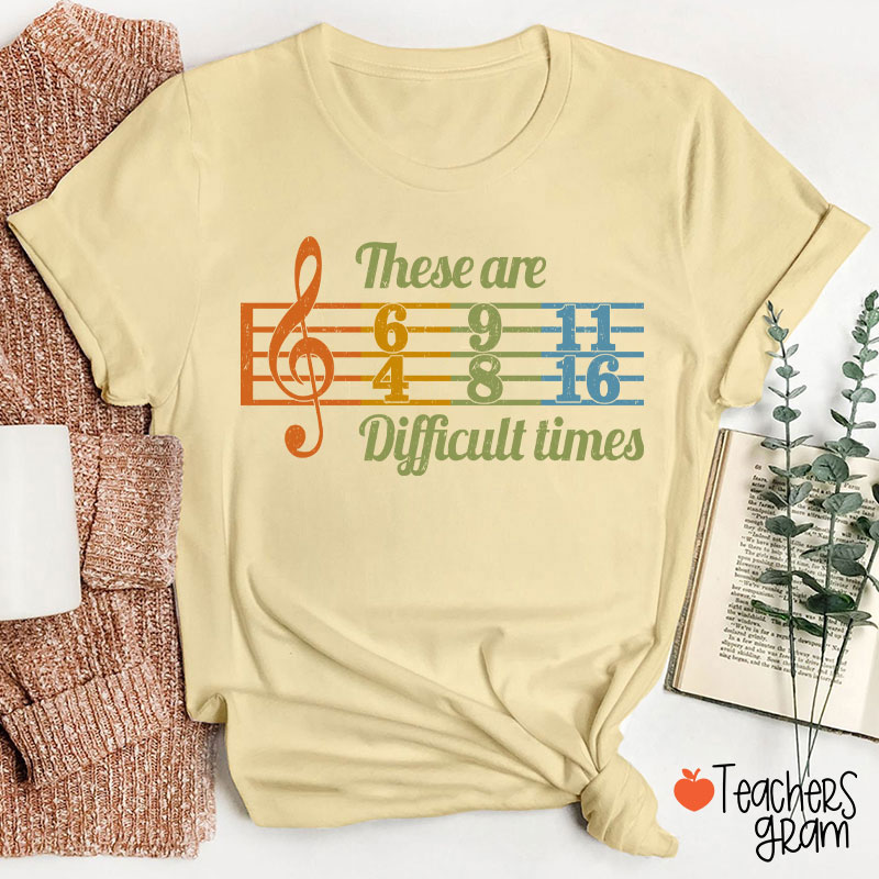 These Are Difficult Times Music Teacher T-Shirt