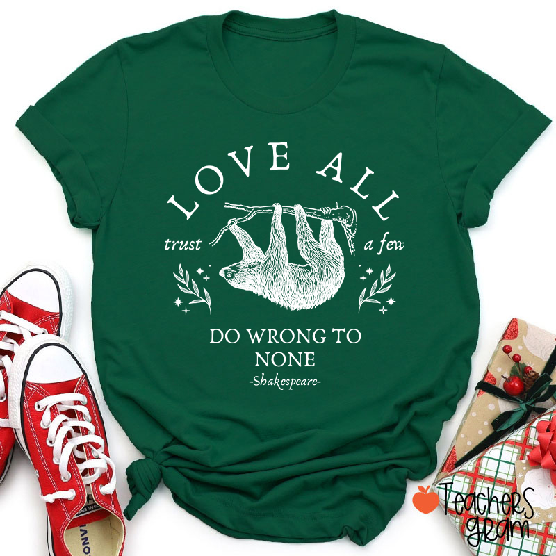 Love All Trust A Few Do Wrong To None Teacher T-Shirt