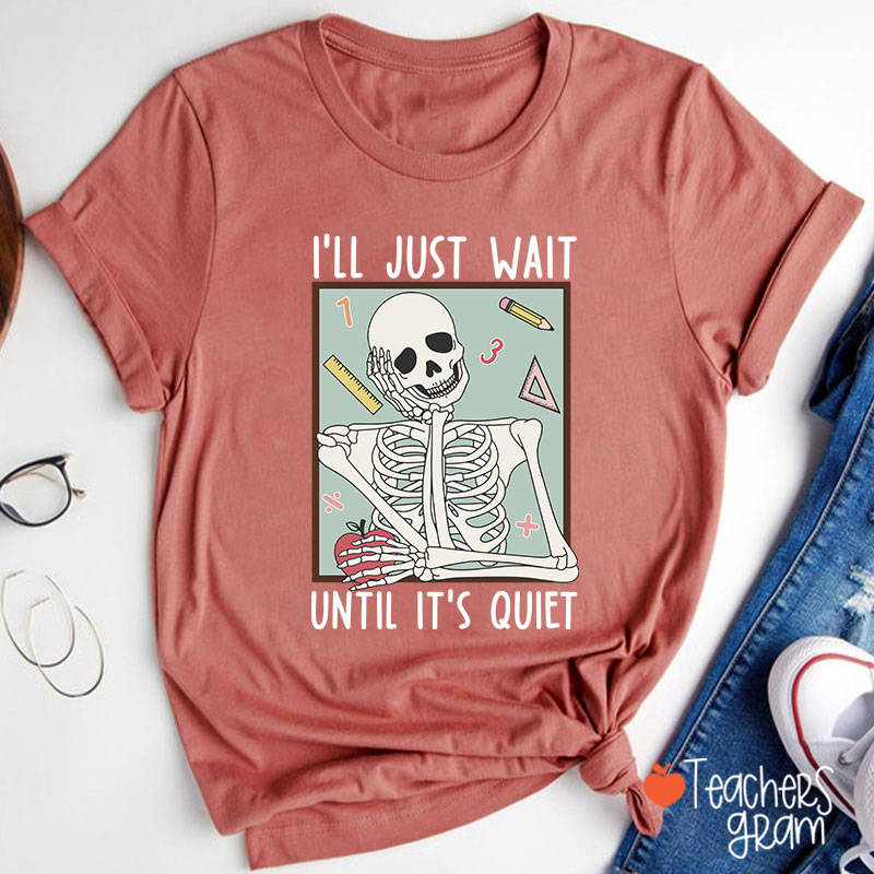 I'll Just Wait Until It's Quiet Skeleton Math Teacher T-Shirt