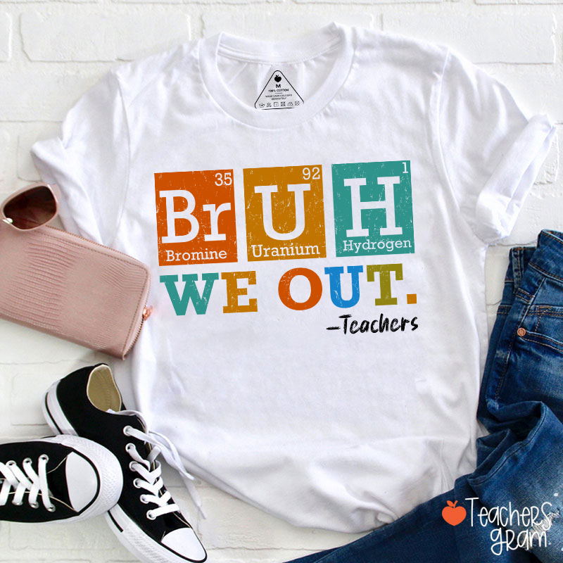 Bruh We Out Chemical Elements Teacher T-Shirt
