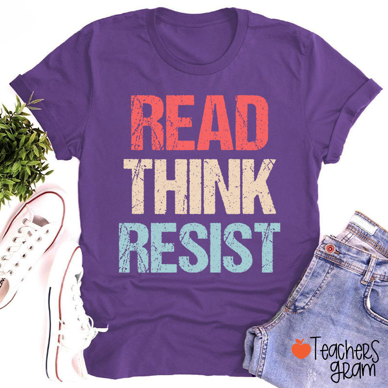 Read Think Resist Teacher T-Shirt