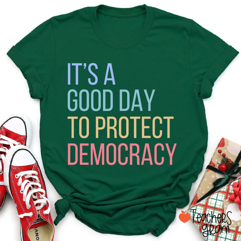It's A Good Day To Protect Democracy Teacher T-Shirt