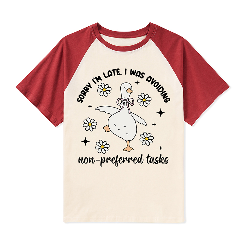 Sorry I'm Late I Was Avoiding Non-preferred Tasks Teacher Raglan T-Shirt