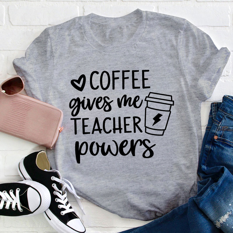 Coffee Gives Me Teacher Powers Teacher T-Shirt