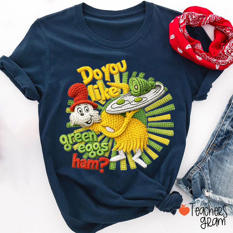 Do You Like Green Eggs Ham Teacher T-Shirt