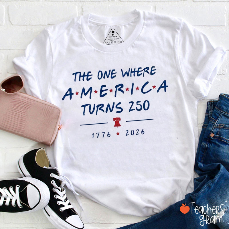 The One Where America Turns 250 Teacher T-Shirt