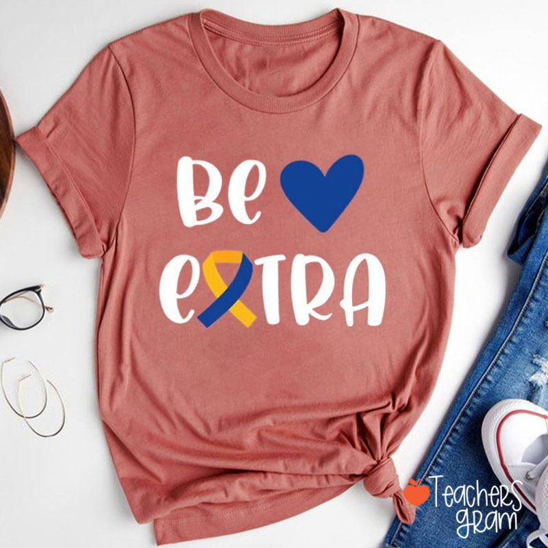 Be Extra Down Syndrome Day Teacher T-Shirt