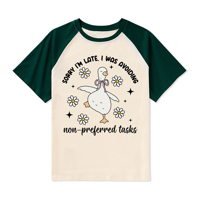 Sorry I'm Late I Was Avoiding Non-preferred Tasks Teacher Raglan T-Shirt
