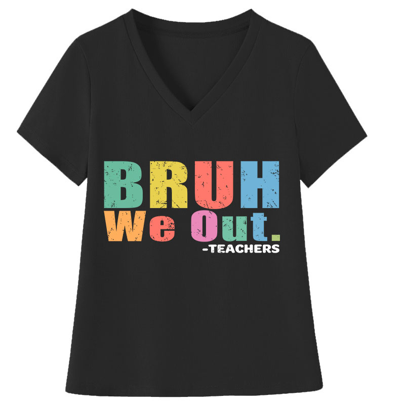 Teachers Bruh We Out Teacher Female V-Neck T-Shirt