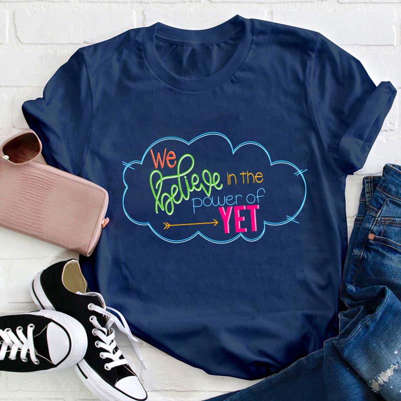 We Believe In The Power Of Yet Teacher T-Shirt