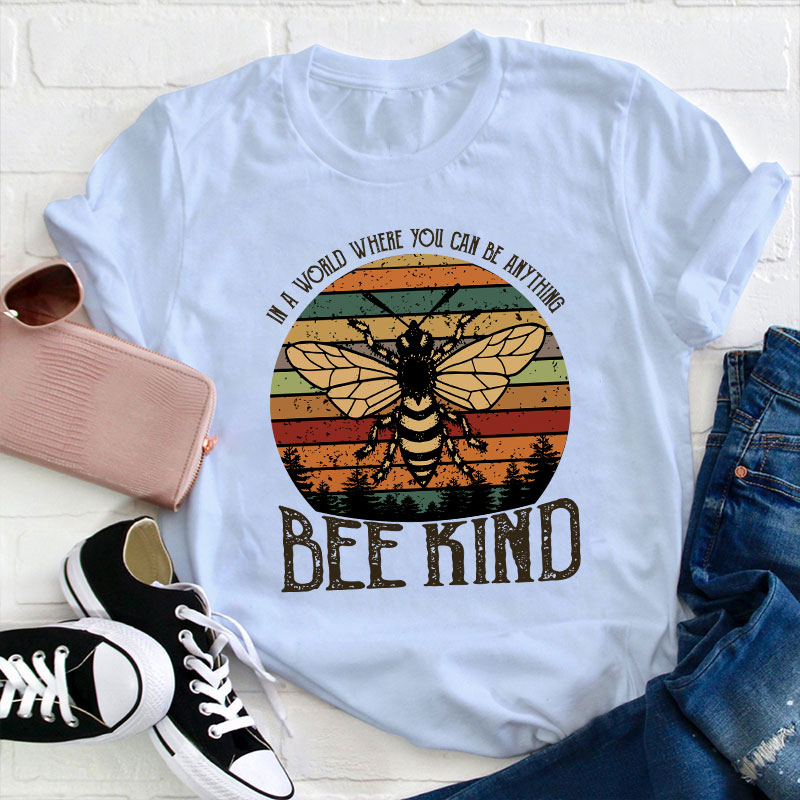In A World You Can Be Anything Bee Kind Teacher T-Shirt