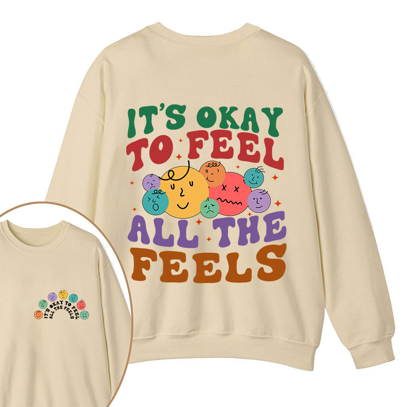 It's Ok To Feel All The Feels Teacher Two Sided Sweatshirt
