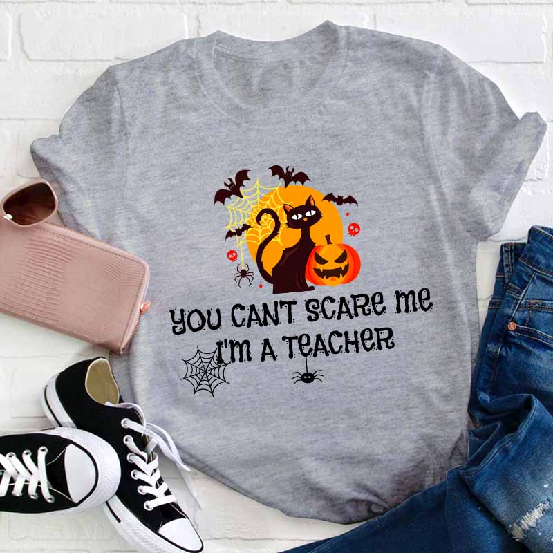 You Can’t Scare Me I’m A  Teacher T-Shirt