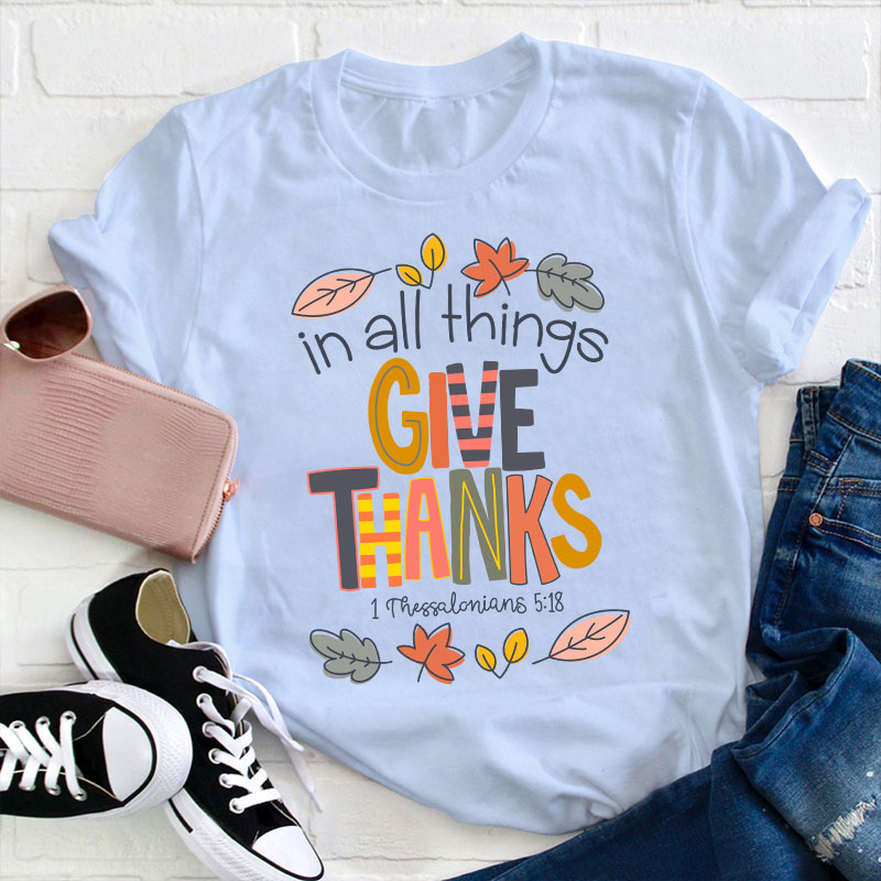 In All Things Give Thanks Teacher T-Shirt