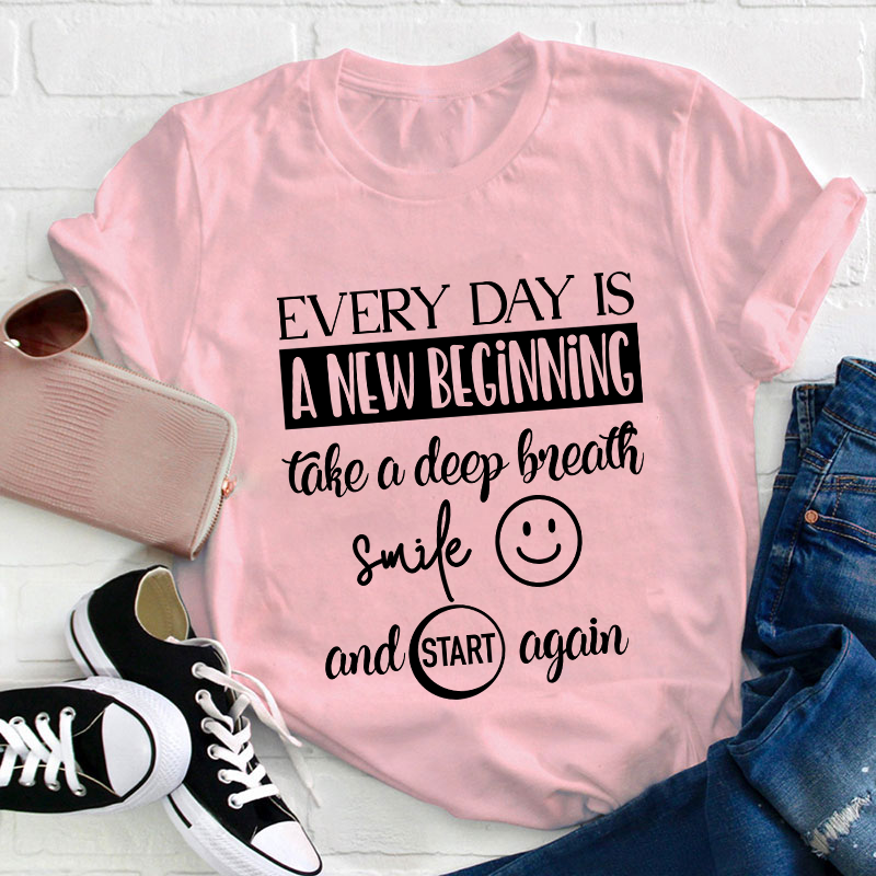 Every Day Is A New Beginning Teacher T-Shirt
