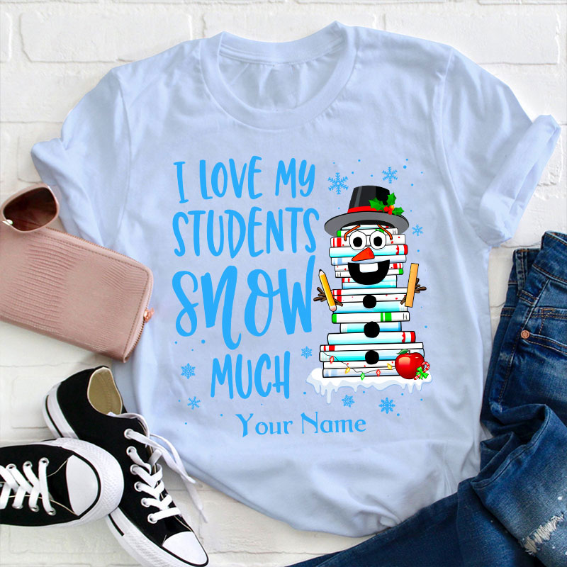 Personalized I Love My Students Snow Much Teacher T-Shirt