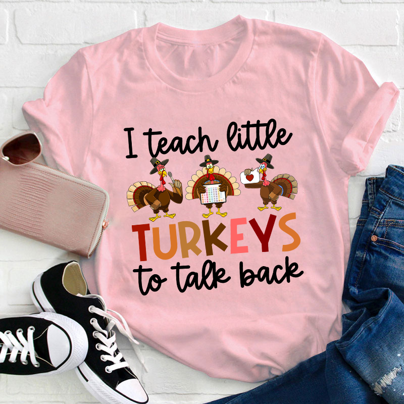 I Teach Little Turkeys To Talk Back Teacher T-Shirt