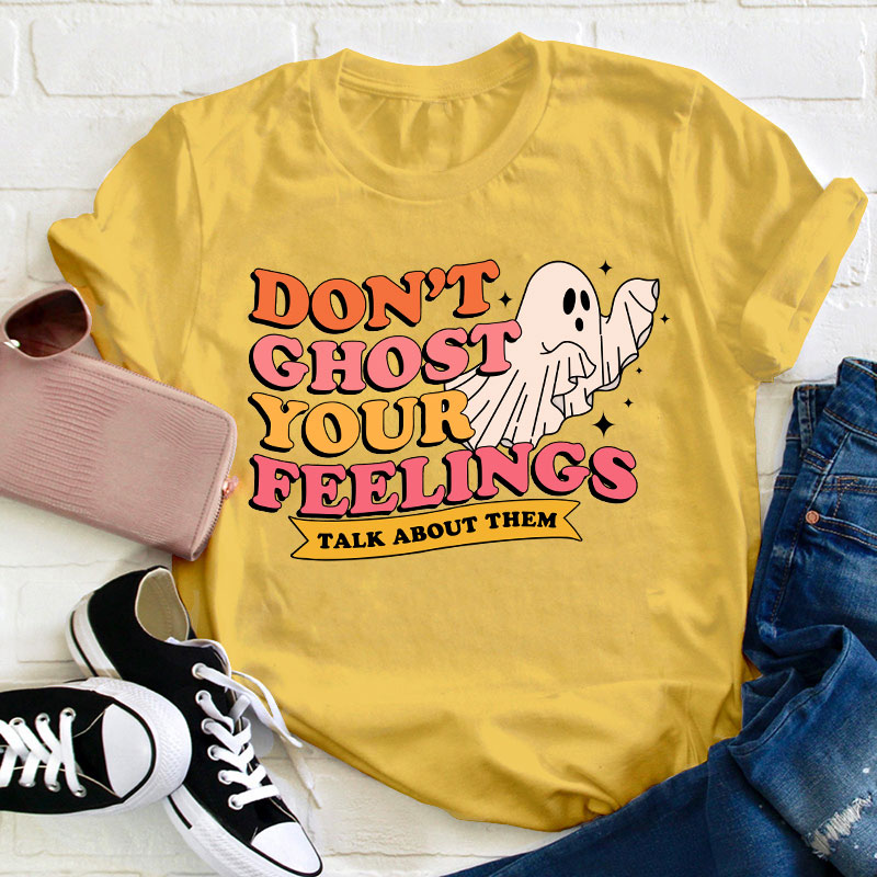Don't Ghost Your Feelings Teacher T-Shirt