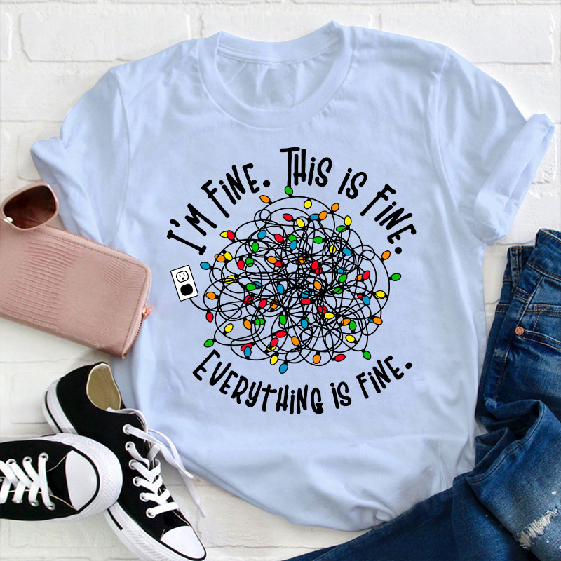 I'm Fine This Is Fine Teacher T-Shirt