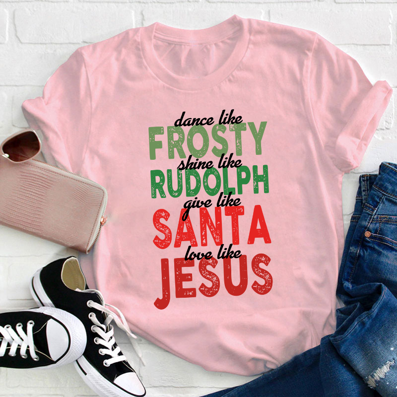Dance Like Frosty Shine Like Rudolph Teacher T-Shirt