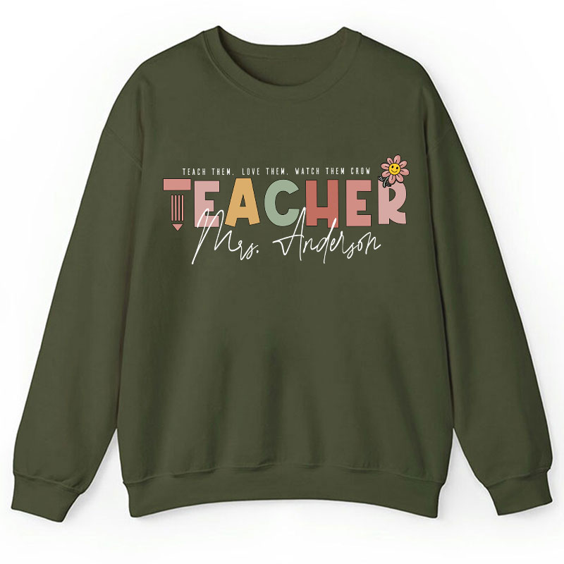 Personalized Name Teach Love Watch Them Grow Teacher Sweatshirt