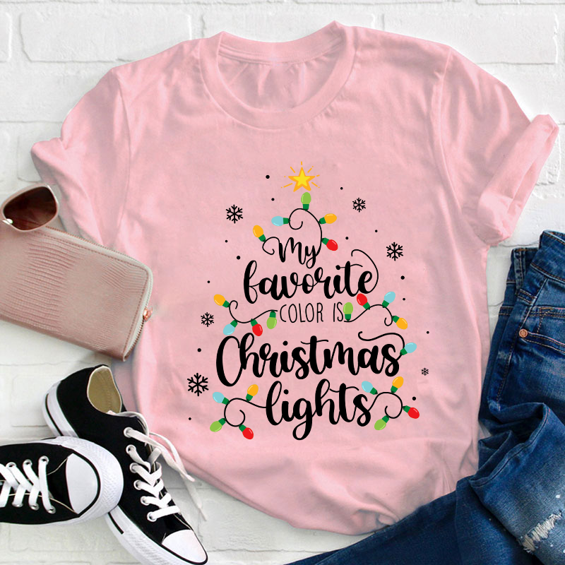 My Favorite Color Is Christmas Lights Teacher T-Shirt