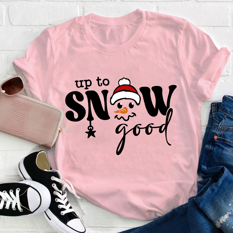 Up To Snow Good Teacher T-Shirt