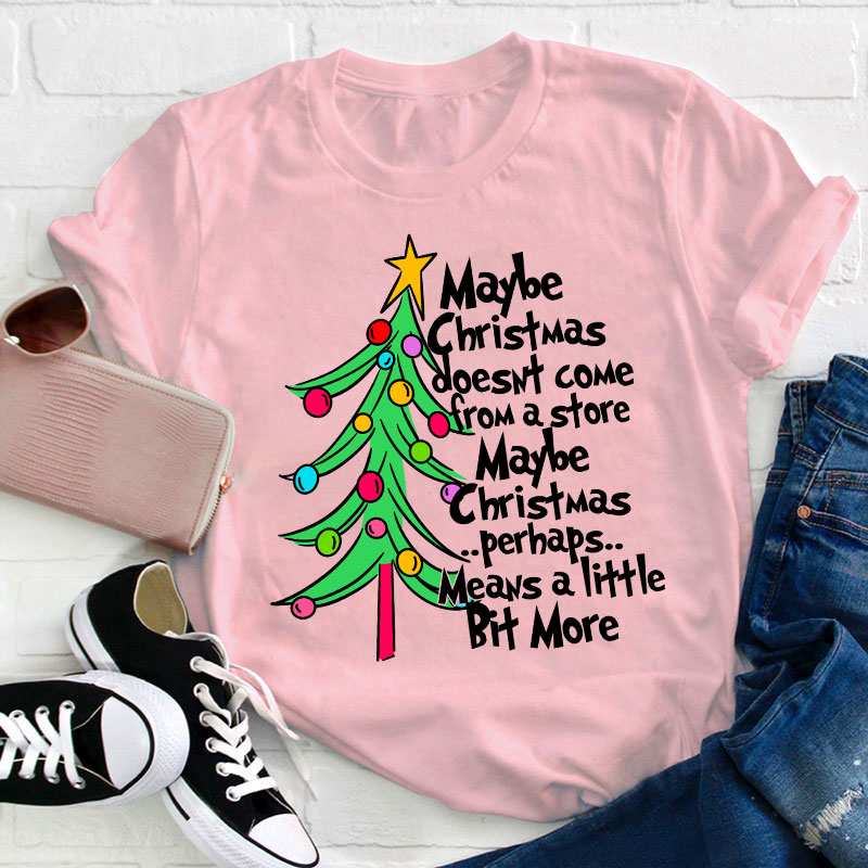 Maybe Christmas Perhaps Means A Little Bit More Teacher T-Shirt