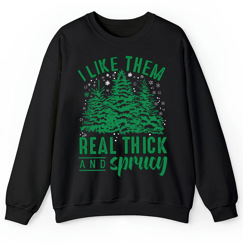 I Like Them Real Thick And Sprucey Teacher Sweatshirt