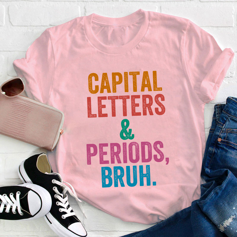 Capital Letters Periods Bruh Teacher T-Shirt