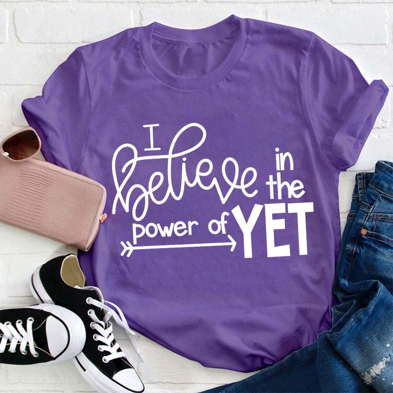 I Believe In The Power Of Yet Teacher T-Shirt