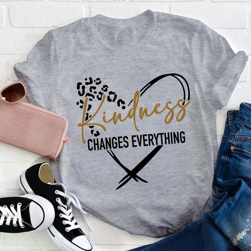 Kindness Changes Everything Teacher T-Shirt