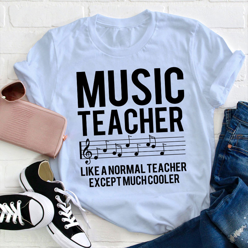 Music Teacher Much Cooler Teacher T-Shirt