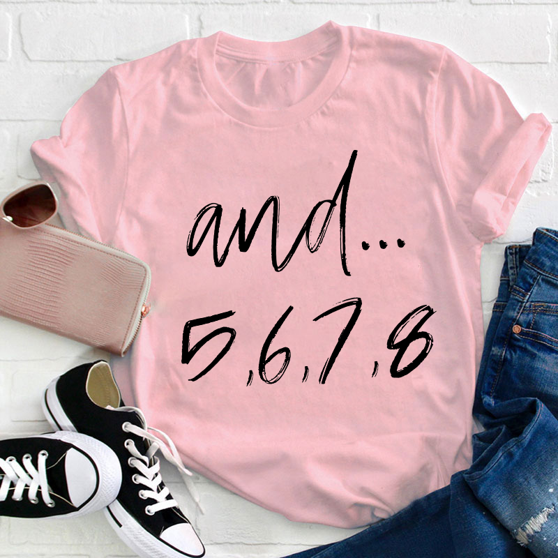 And Five Six Seven Eight Teacher T-Shirt