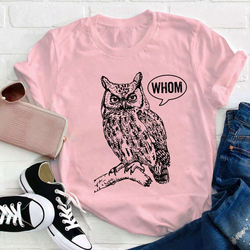 Whom Teacher T-Shirt