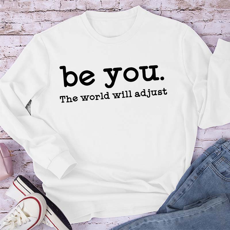 Be You The World Will Adjust Teacher Long Sleeve T-Shirt