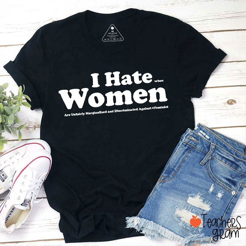 I Hate Women Feminist Twist Teacher T-Shirt