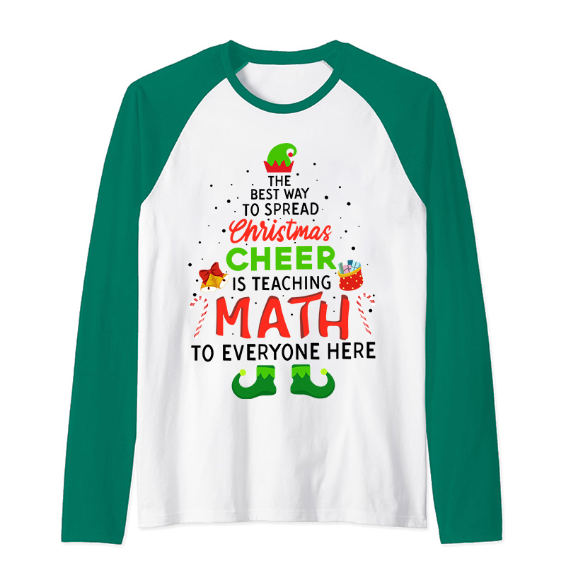 Personalized The Best Way To Spread Christmas Cheer Is Teaching Math To Everyone Here Teacher Raglan Long Sleeve T-Shirt