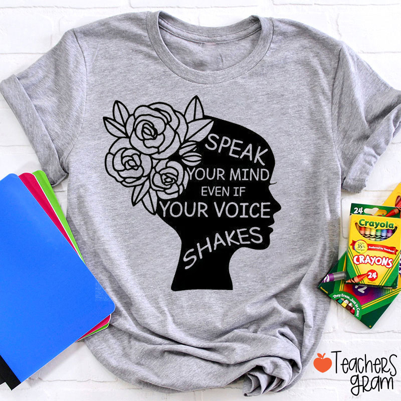 Speak Your Mind Even If Your Voice Shakes Feminist Teacher T-Shirt