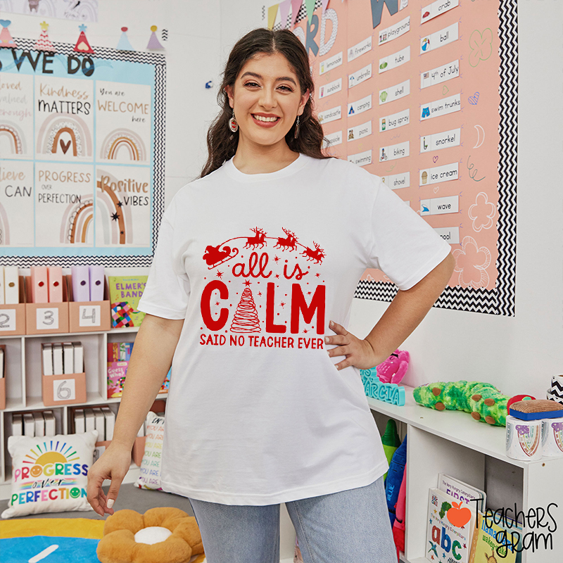 All Is Calm Said No Teacher Ever Teacher T-Shirt