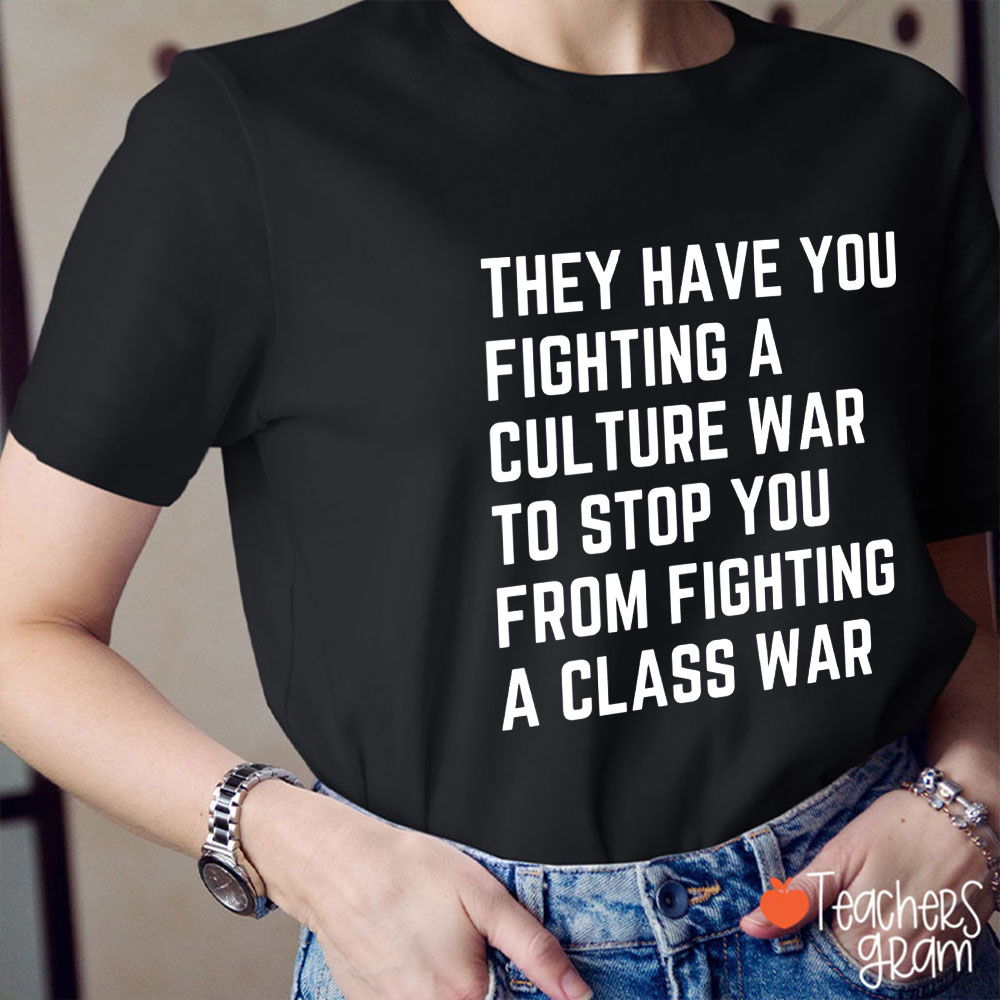 They Have You Fighting A Culture War To Stop You Teacher T-Shirt