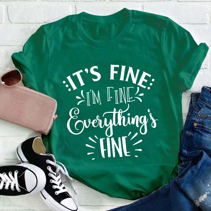 It's Fine I'm Fine Everything Is Fine Teacher T-Shirt