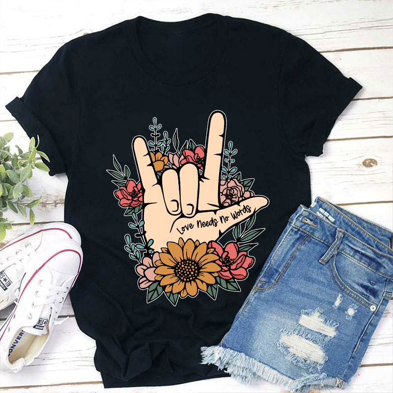 Love Needs No Words Teacher T-Shirt
