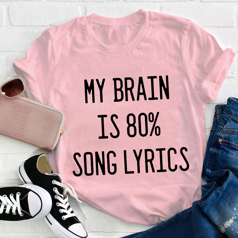 My Brain Is 80 Percent Song Lyrics Teacher T-Shirt