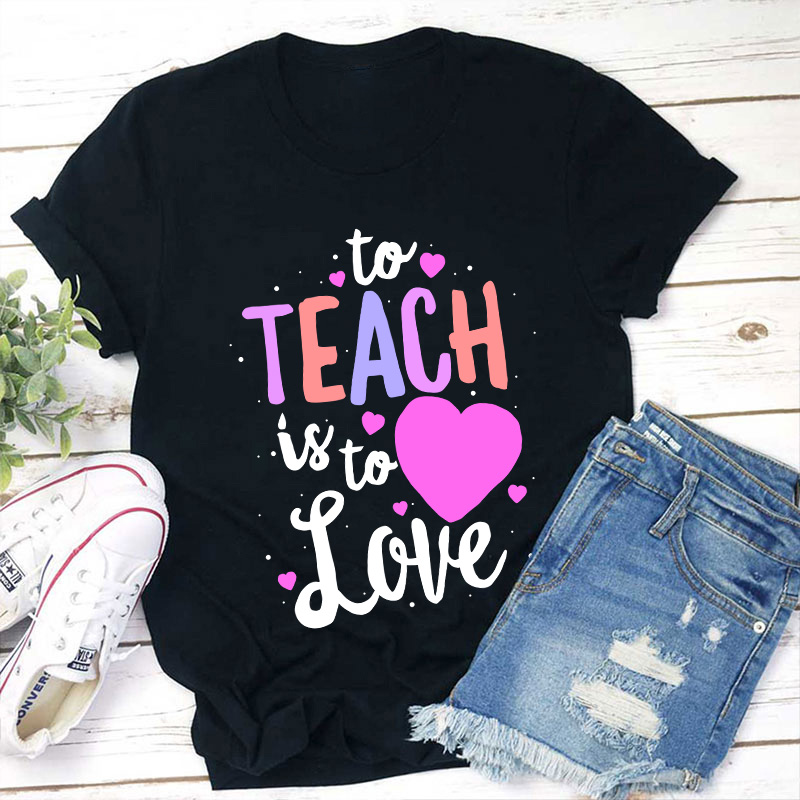 To Teach Is To Love Teacher T-Shirt Sale-Teachersgram