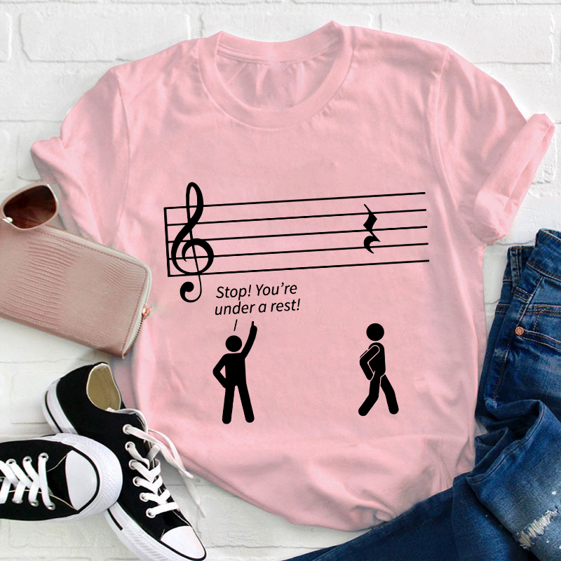 Stop You're Under A Rest Teacher T-Shirt
