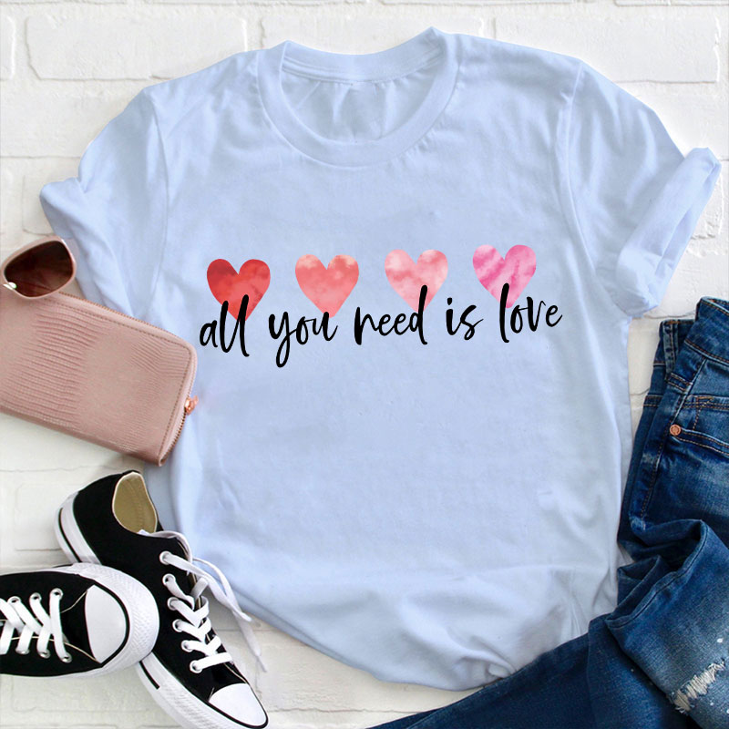 All You Need Is Love Teacher T-Shirt