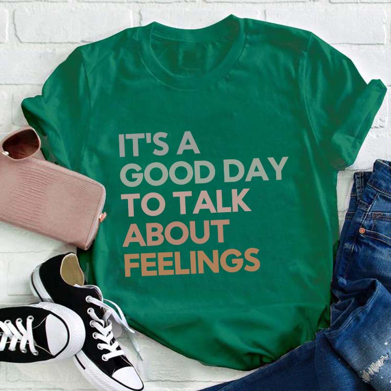 Good Day to Talk About Feelings Teacher T-Shirt