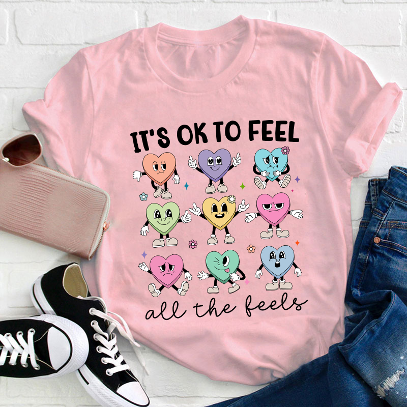 It's Ok To Feel All The Feels Teacher T-Shirt